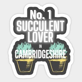 The No.1 Succulent Lover In Cambridgeshire Sticker